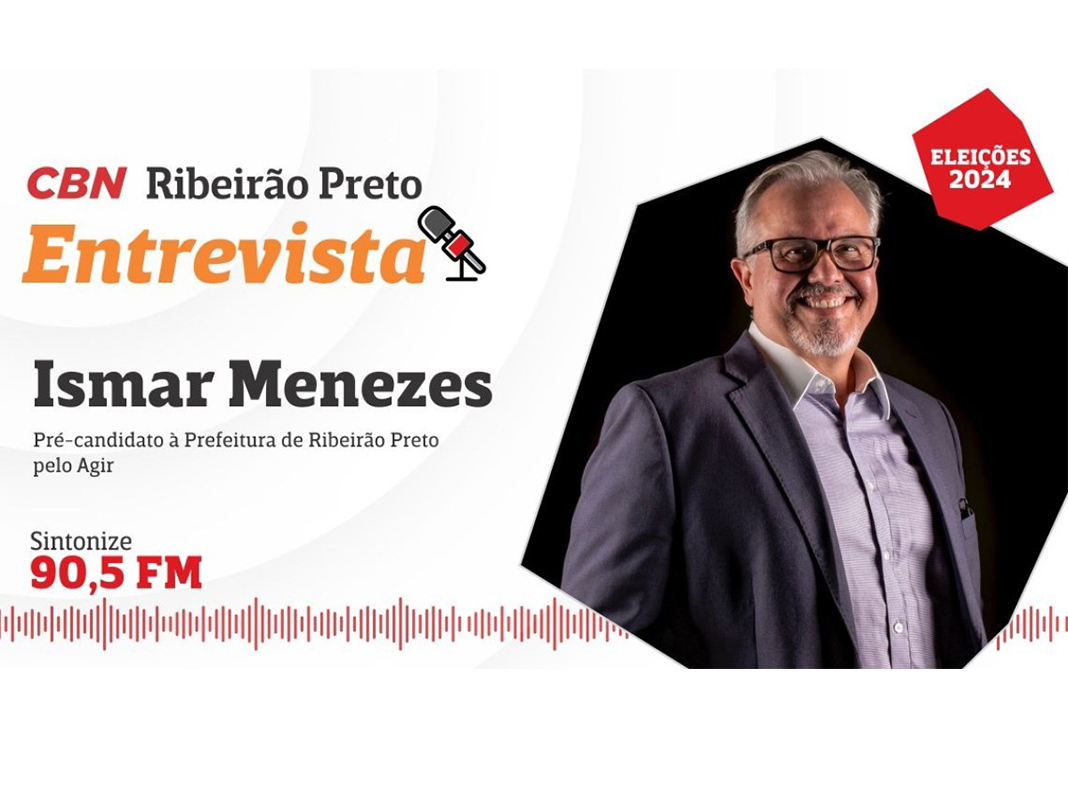 CBN Ribeirão recebe Ismar Menezes, pré-candidato à Prefeitura Ribeirão Preto